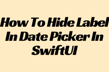 How To Hide Label In Date Picker In SwiftUI